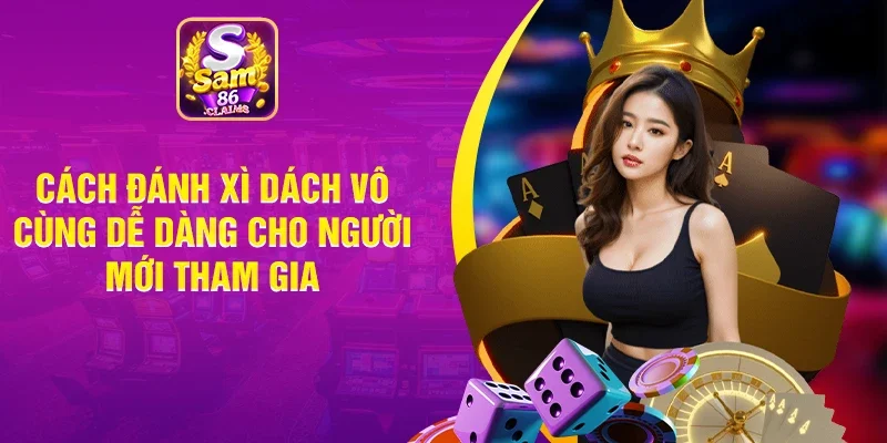 Hướng Dẫn Cách Chơi Xì Dách Đỉnh Chóp Cho Tân Thủ 2025