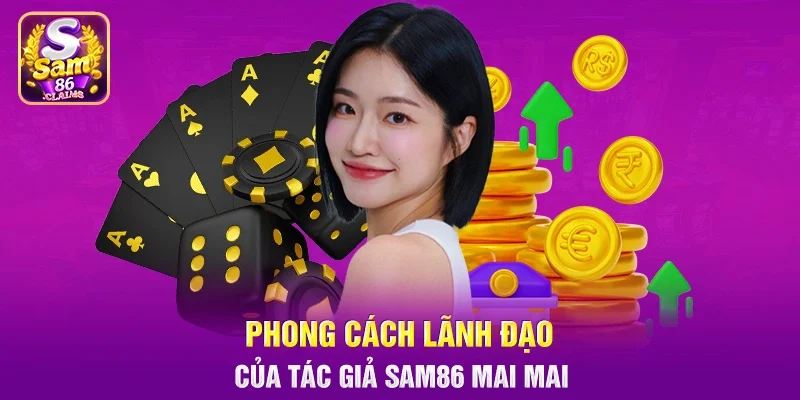 Phong cách lãnh đạo của tác giả Sam86 Mai Mai