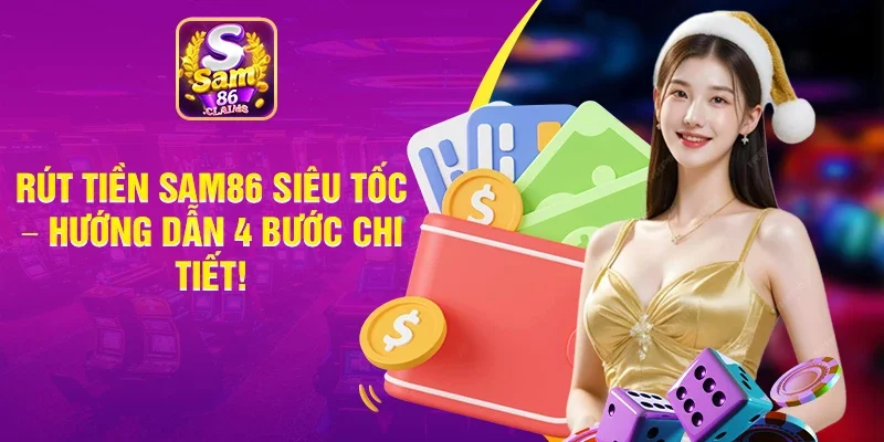 Rút Tiền Sam86 Siêu Tốc – Hướng Dẫn 4 Bước Chi Tiết!