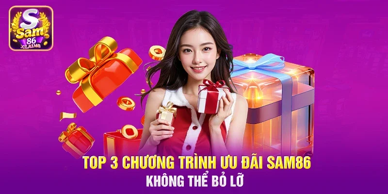Top 3 chương trình ưu đãi Sam86 không thể bỏ lỡ