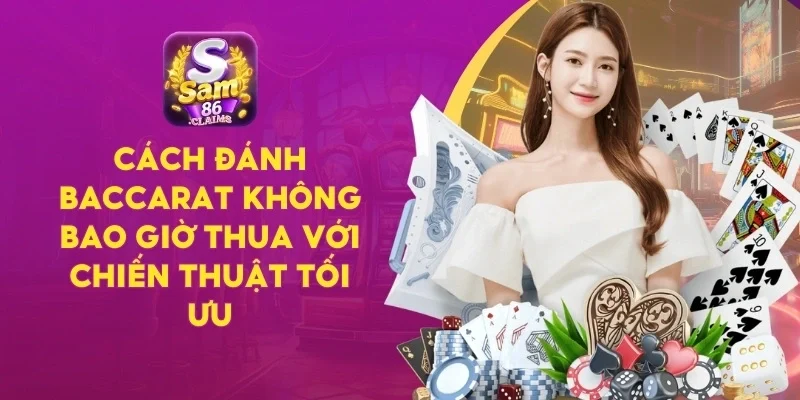 Cách Đánh Baccarat Không Bao Giờ Thua Với Chiến Thuật Tối Ưu