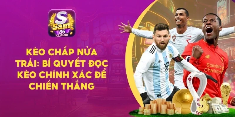 Kèo Chấp Nửa Trái: Bí Quyết Đọc Kèo Chính Xác Để Chiến Thắng